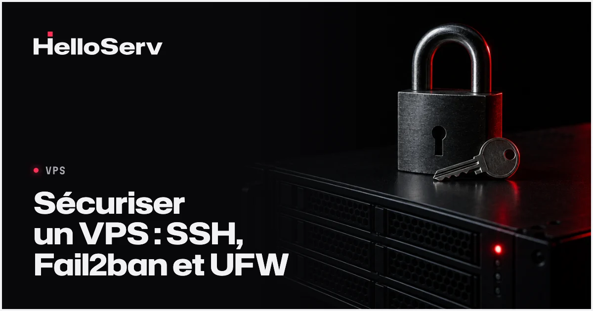 Sécurité VPS : SSH, Fail2ban, UFW, la checklist 2026