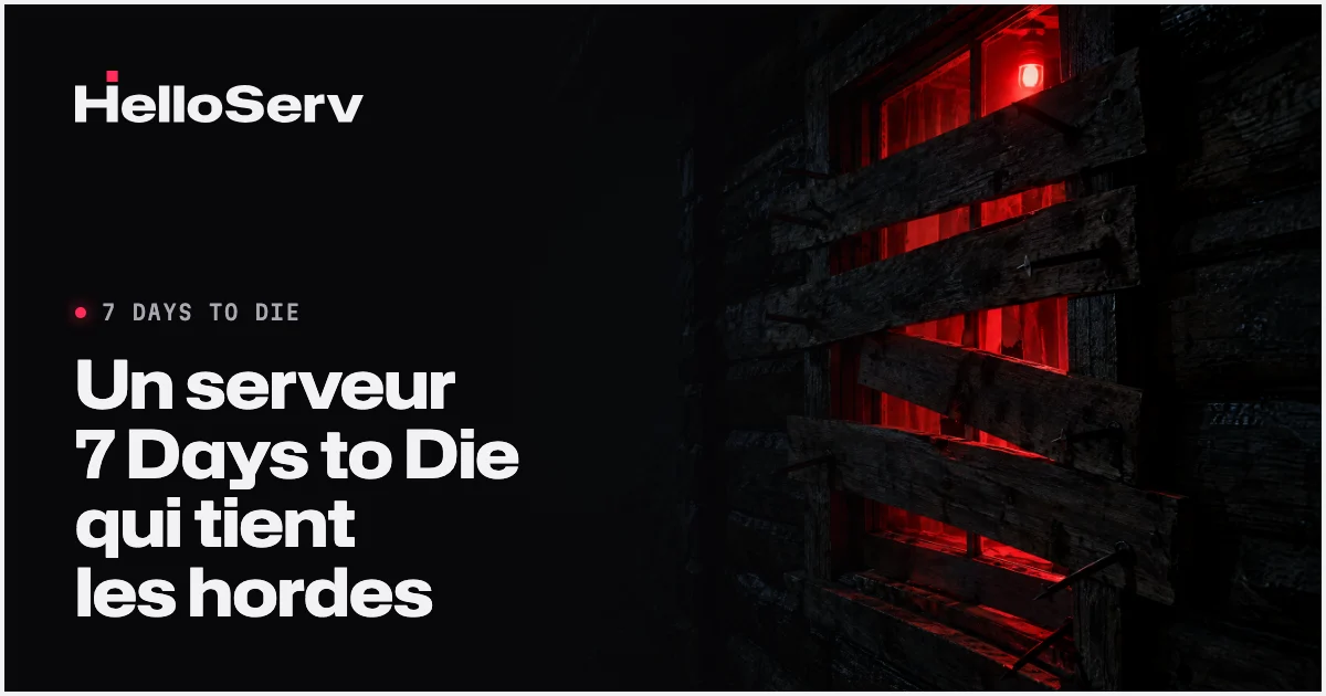 Survivre aux hordes : Créer un serveur 7 Days to Die performant