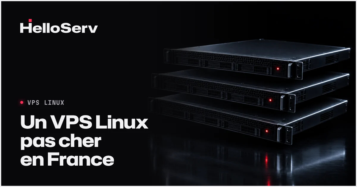 VPS Linux pas cher en France : performance et fiabilité HelloServ