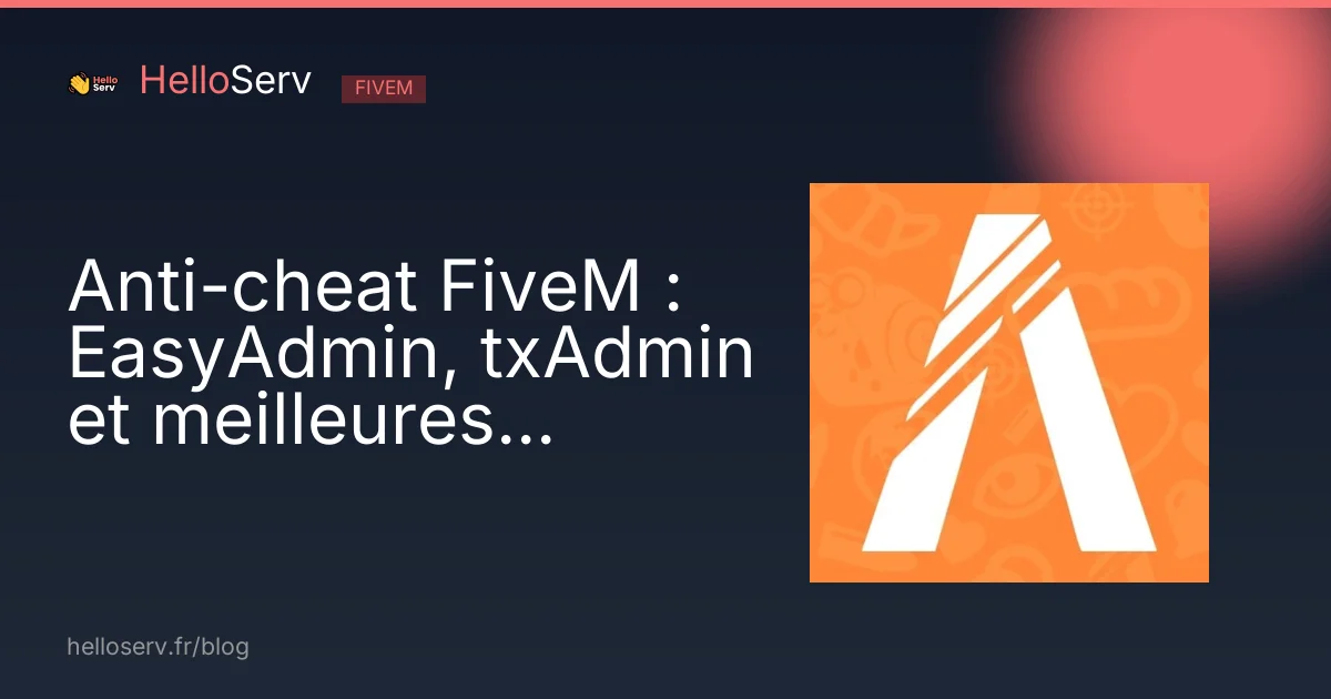 Anti-cheat FiveM : EasyAdmin, txAdmin et meilleures pratiques