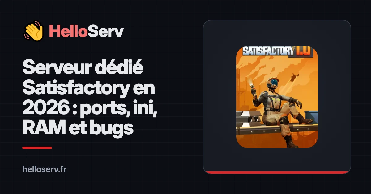 Serveur dédié Satisfactory en 2026 : ports, ini, RAM et bugs connus, patch par patch