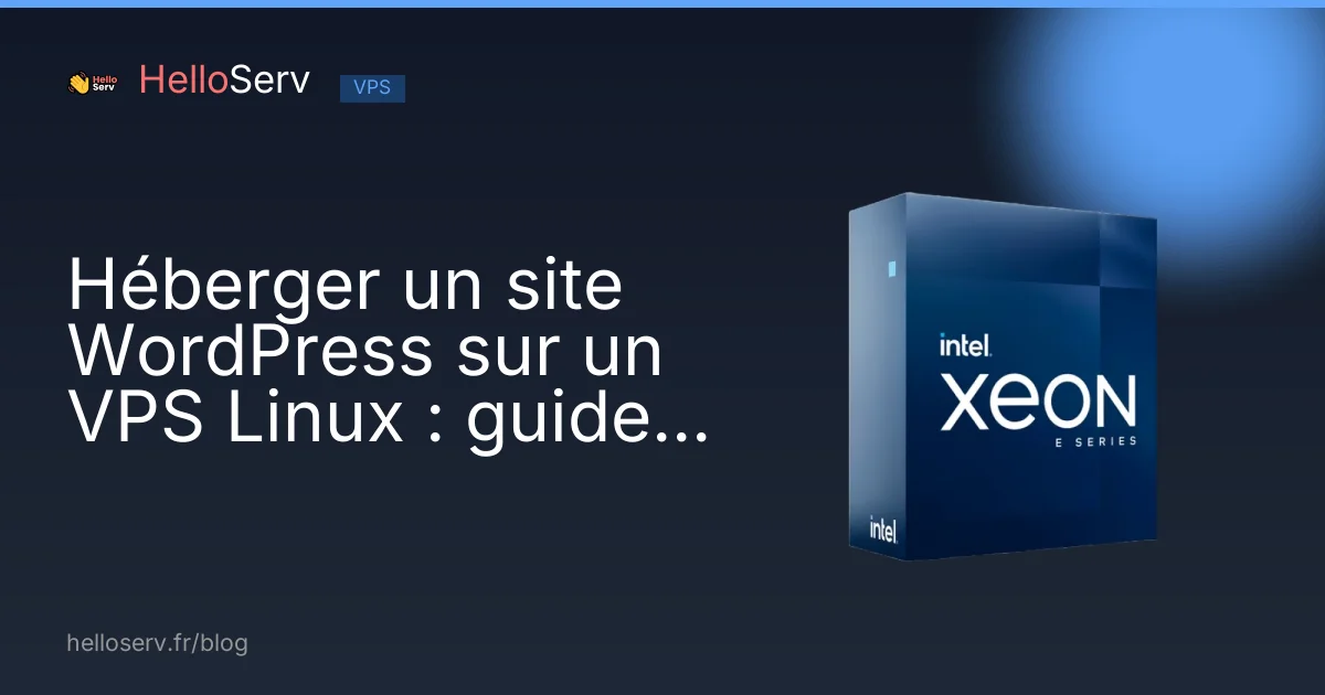 Héberger un site WordPress sur un VPS Linux : guide complet