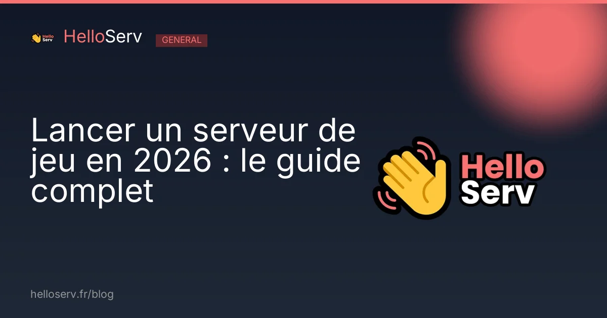Lancer un serveur de jeu en 2026 : le guide complet