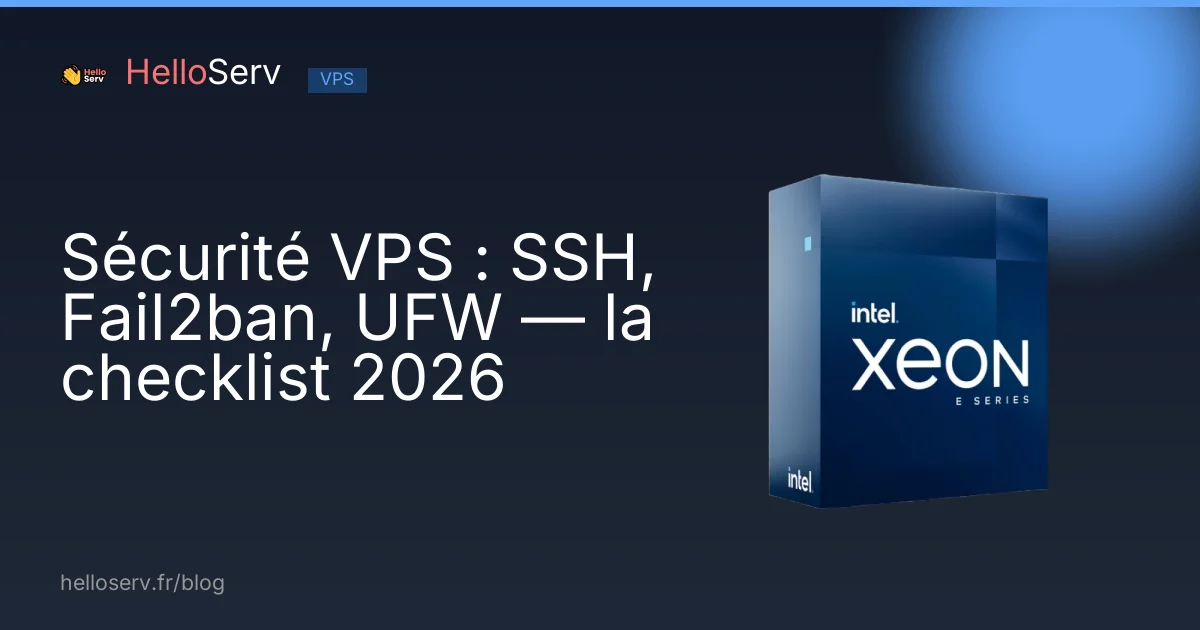 Sécurité VPS : SSH, Fail2ban, UFW — la checklist 2026