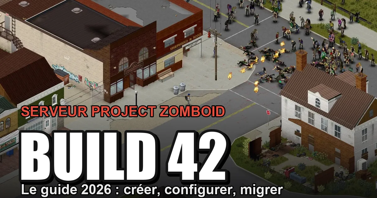 Serveur Project Zomboid Build 42 : le guide 2026