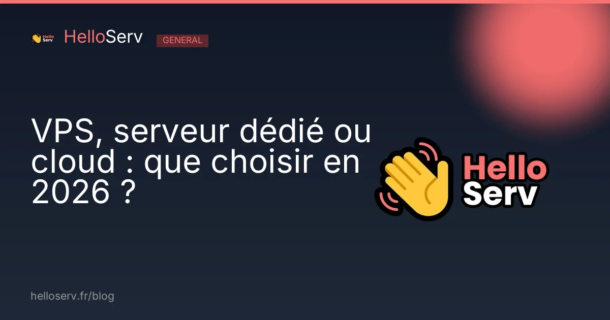 VPS, serveur dédié ou cloud : que choisir en 2026 ?